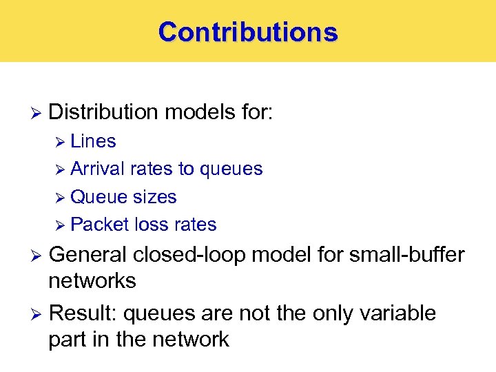 Contributions Ø Distribution models for: Ø Lines Ø Arrival rates to queues Ø Queue