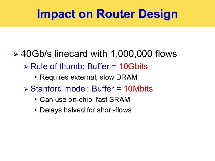 Impact on Router Design Ø 40 Gb/s linecard with 1, 000 flows Ø Rule