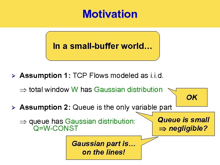 Motivation In a small-buffer world… Ø Assumption 1: TCP Flows modeled as i. i.