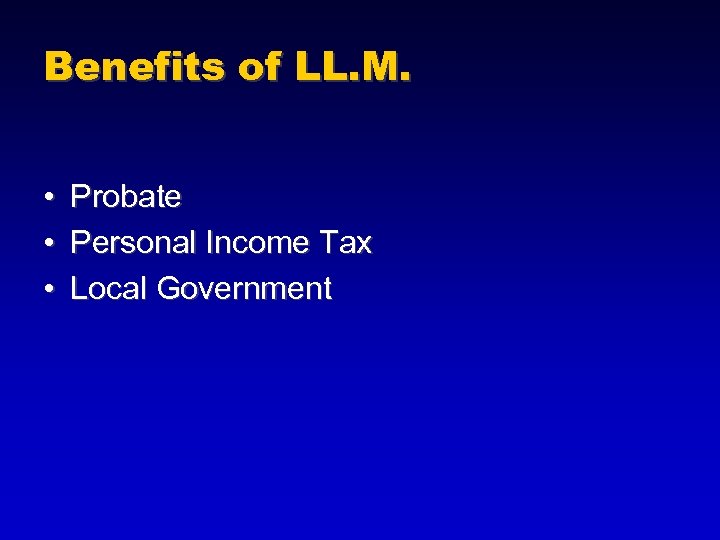 Benefits of LL. M. • • • Probate Personal Income Tax Local Government 