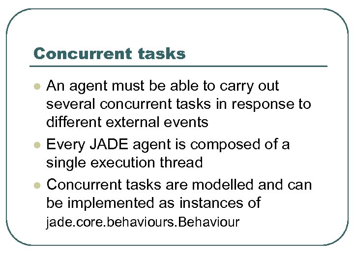 Concurrent tasks l l l An agent must be able to carry out several