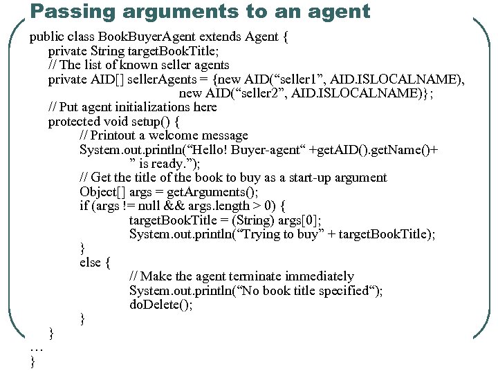 Passing arguments to an agent public class Book. Buyer. Agent extends Agent { private