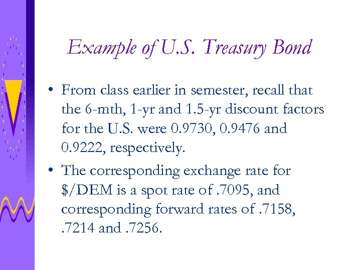 Example of U. S. Treasury Bond • From class earlier in semester, recall that
