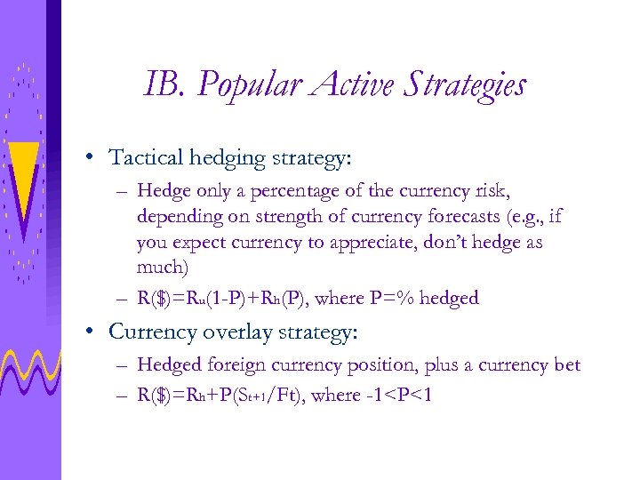 IB. Popular Active Strategies • Tactical hedging strategy: – Hedge only a percentage of