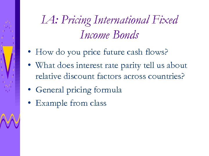 IA: Pricing International Fixed Income Bonds • How do you price future cash flows?