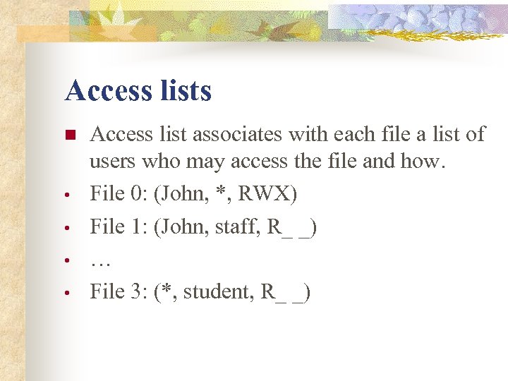 Access lists n • • Access list associates with each file a list of