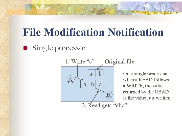 File Modification Notification n Single processor 1. Write “c” A a Original file b