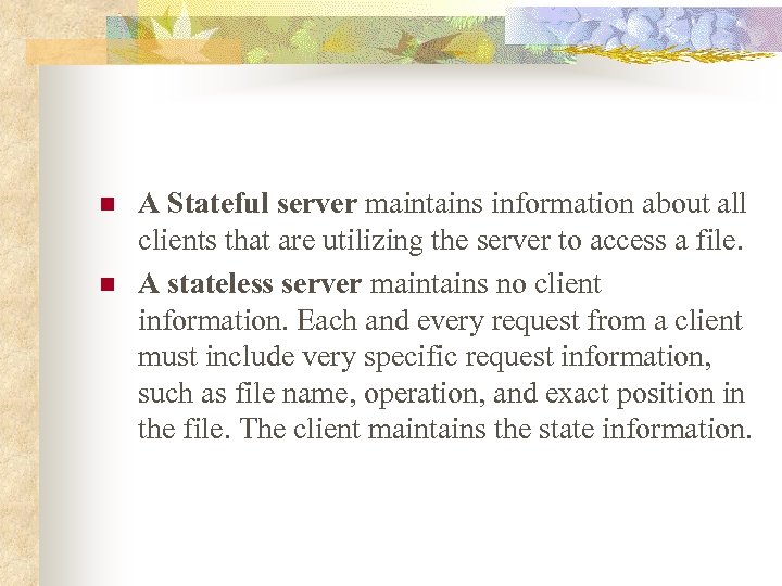 n n A Stateful server maintains information about all clients that are utilizing the