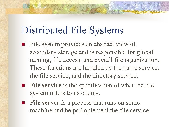 Distributed File Systems n n n File system provides an abstract view of secondary