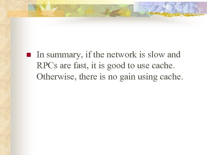 n In summary, if the network is slow and RPCs are fast, it is