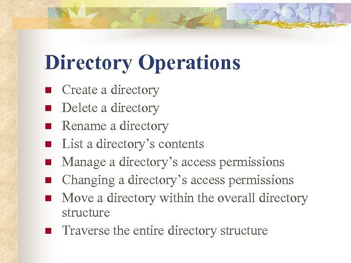 Directory Operations n n n n Create a directory Delete a directory Rename a