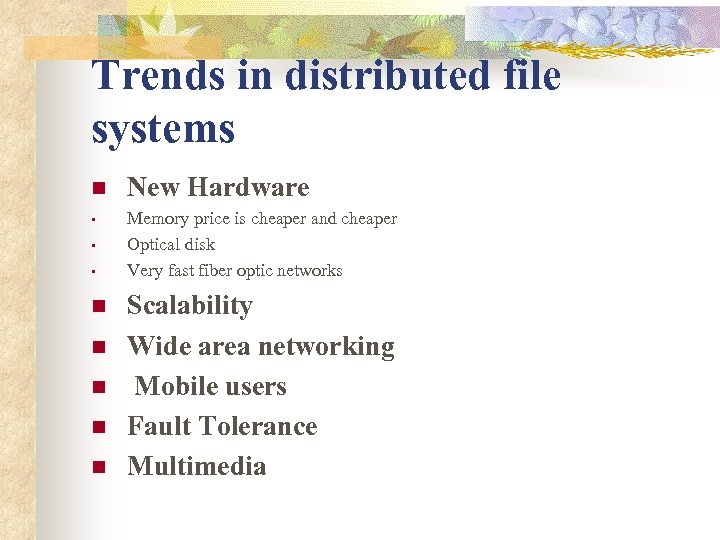 Trends in distributed file systems n New Hardware • Memory price is cheaper and