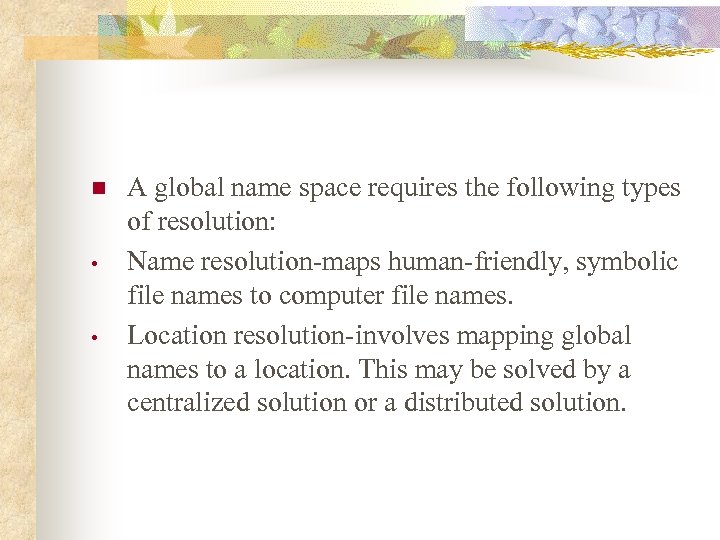 n • • A global name space requires the following types of resolution: Name