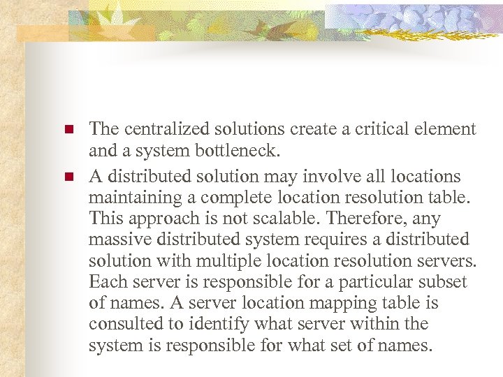 n n The centralized solutions create a critical element and a system bottleneck. A