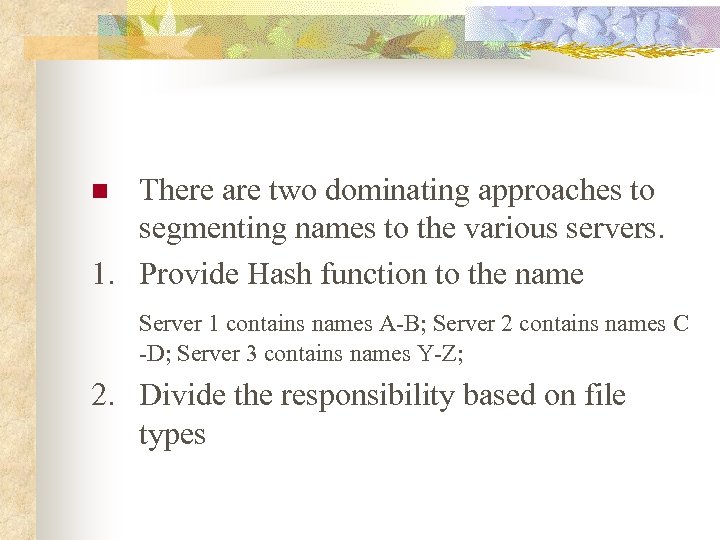 There are two dominating approaches to segmenting names to the various servers. 1. Provide