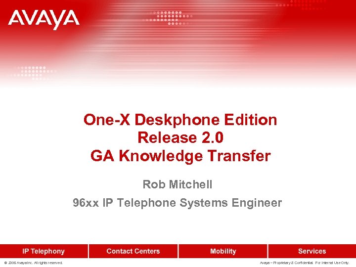 One-X Deskphone Edition Release 2. 0 GA Knowledge Transfer Rob Mitchell 96 xx IP