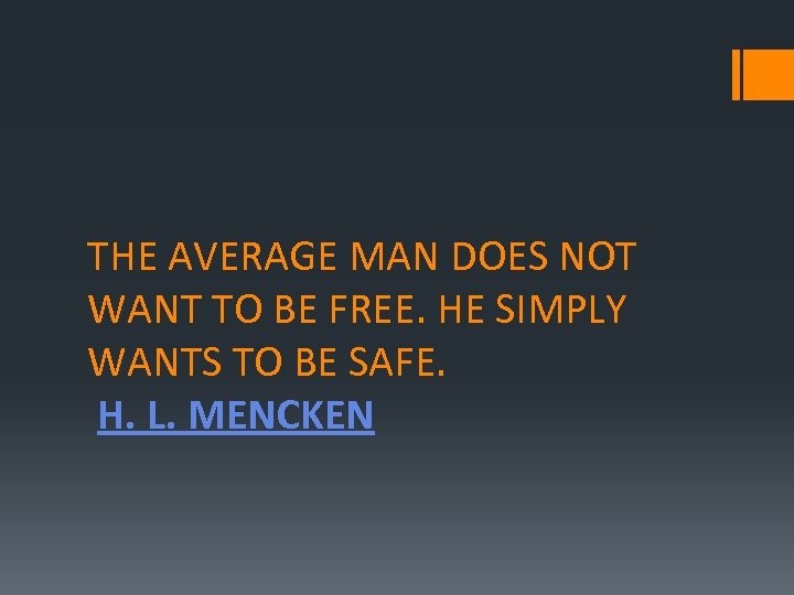 THE AVERAGE MAN DOES NOT WANT TO BE FREE. HE SIMPLY WANTS TO BE