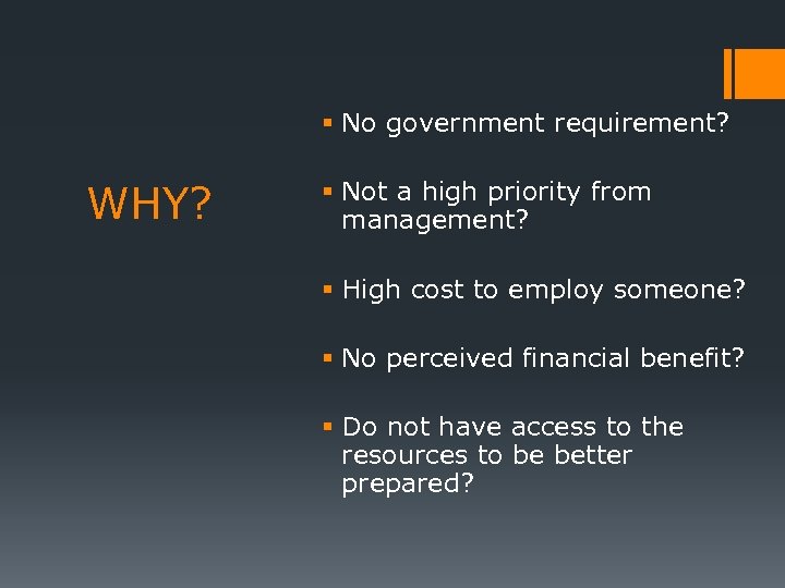 § No government requirement? WHY? § Not a high priority from management? § High