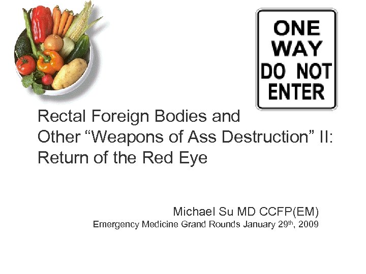Rectal Foreign Bodies and Other “Weapons of Ass Destruction” II: Return of the Red