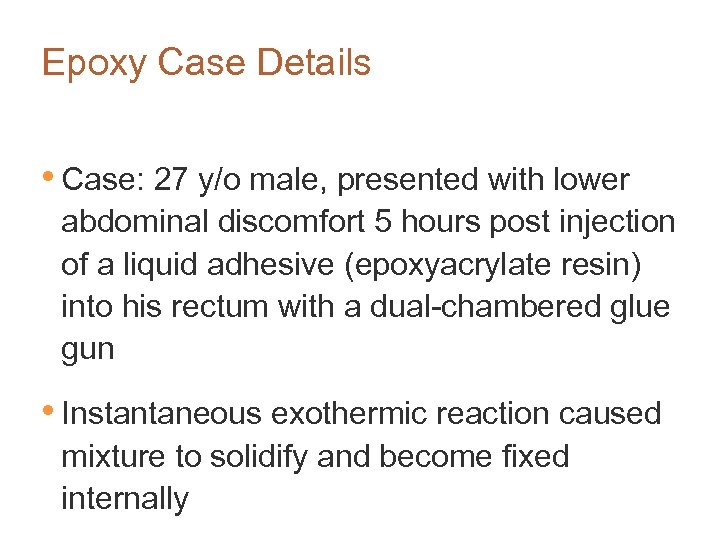 Epoxy Case Details • Case: 27 y/o male, presented with lower abdominal discomfort 5