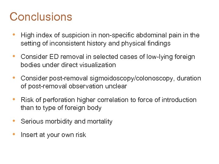 Conclusions • High index of suspicion in non-specific abdominal pain in the setting of