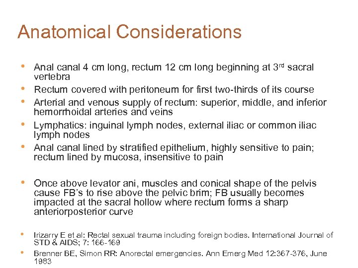 Anatomical Considerations • • • Anal canal 4 cm long, rectum 12 cm long