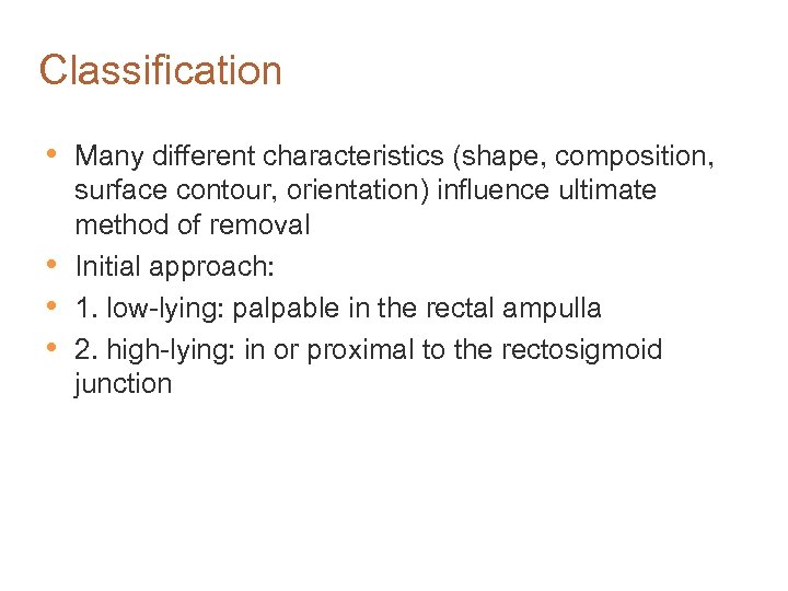 Classification • • Many different characteristics (shape, composition, surface contour, orientation) influence ultimate method