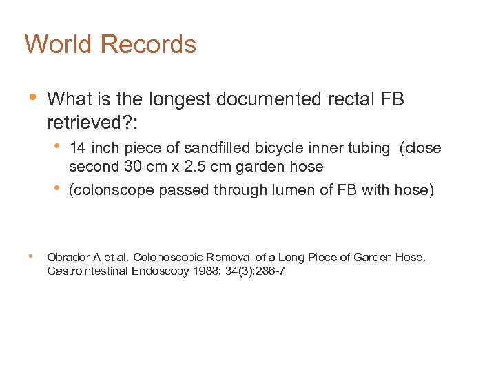 World Records • What is the longest documented rectal FB retrieved? : • 14