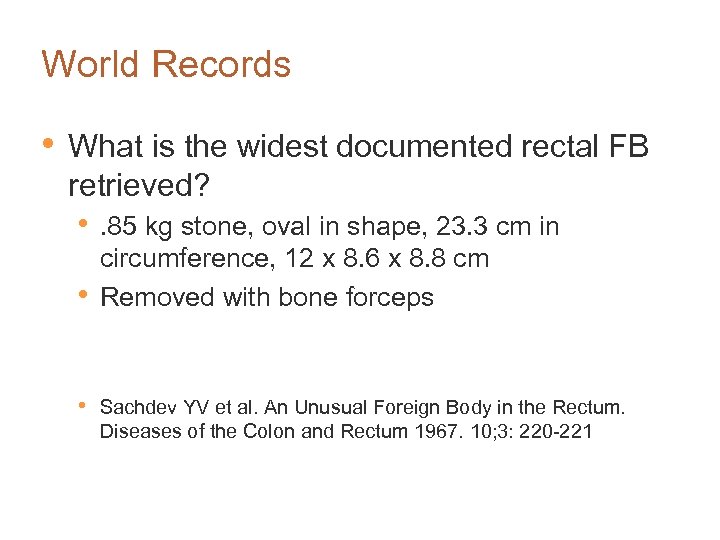 World Records • What is the widest documented rectal FB retrieved? • • •