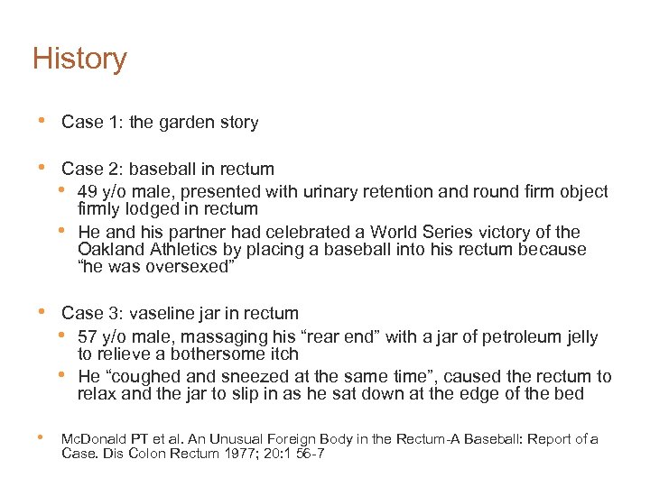 History • Case 1: the garden story • Case 2: baseball in rectum •