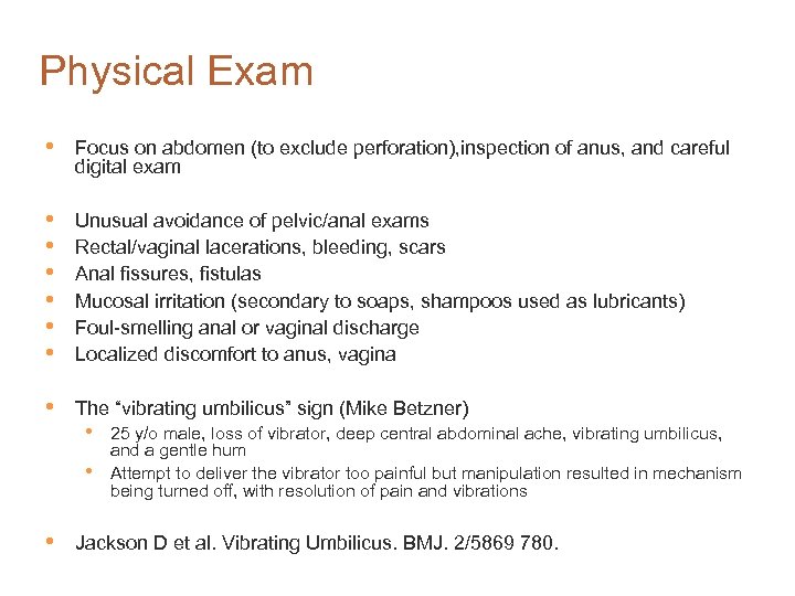 Physical Exam • Focus on abdomen (to exclude perforation), inspection of anus, and careful