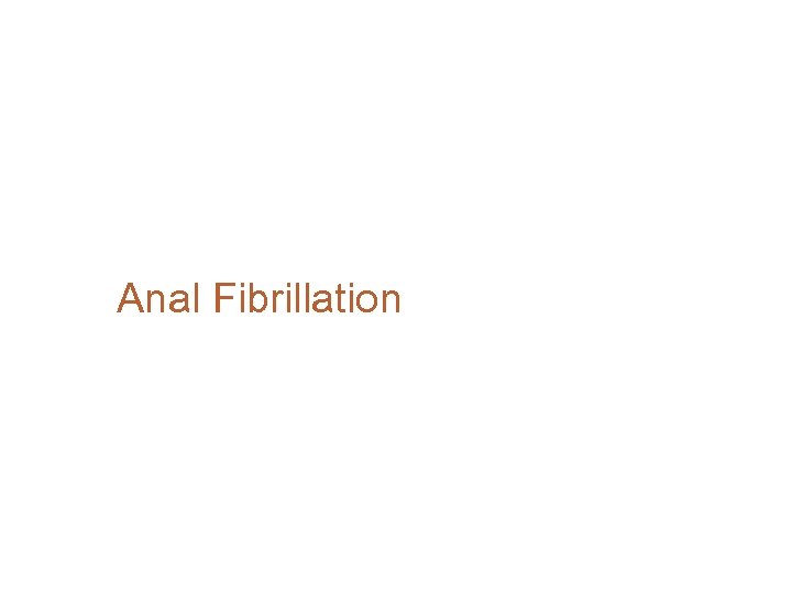 Anal Fibrillation 