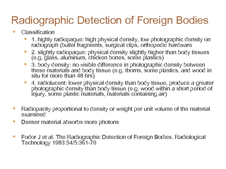 Radiographic Detection of Foreign Bodies • Classification • 1. highly radiopaque: high physical density,