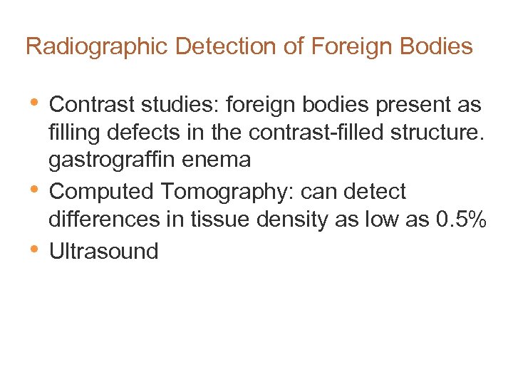 Radiographic Detection of Foreign Bodies • • • Contrast studies: foreign bodies present as