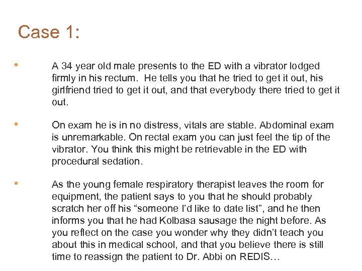 Case 1: • A 34 year old male presents to the ED with a