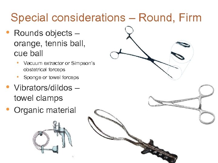 Special considerations – Round, Firm • Rounds objects – orange, tennis ball, cue ball