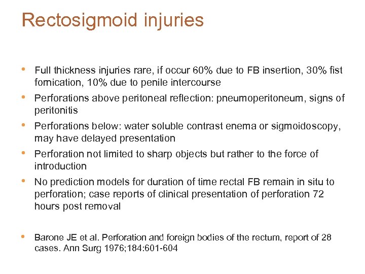 Rectosigmoid injuries • Full thickness injuries rare, if occur 60% due to FB insertion,
