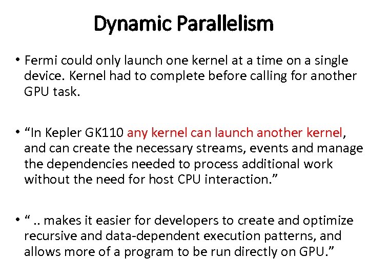 Dynamic Parallelism • Fermi could only launch one kernel at a time on a