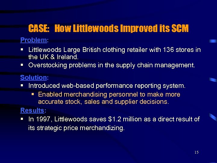 CASE: How Littlewoods Improved its SCM Problem: § Littlewoods Large British clothing retailer with