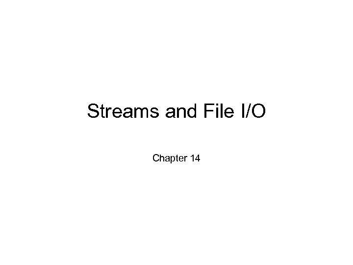 Streams and File I/O Chapter 14 