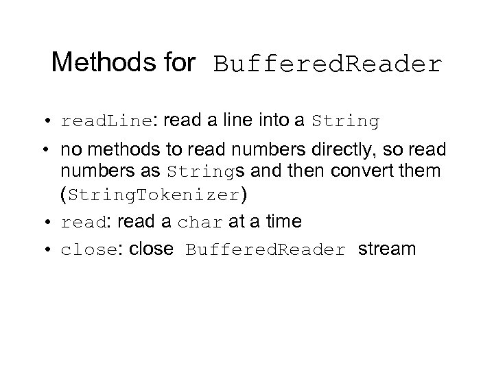 Methods for Buffered. Reader • read. Line: read a line into a String •