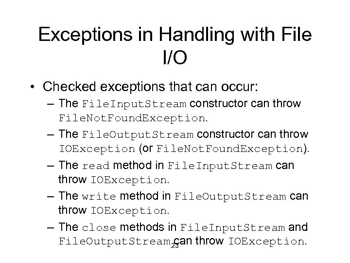 Exceptions in Handling with File I/O • Checked exceptions that can occur: – The