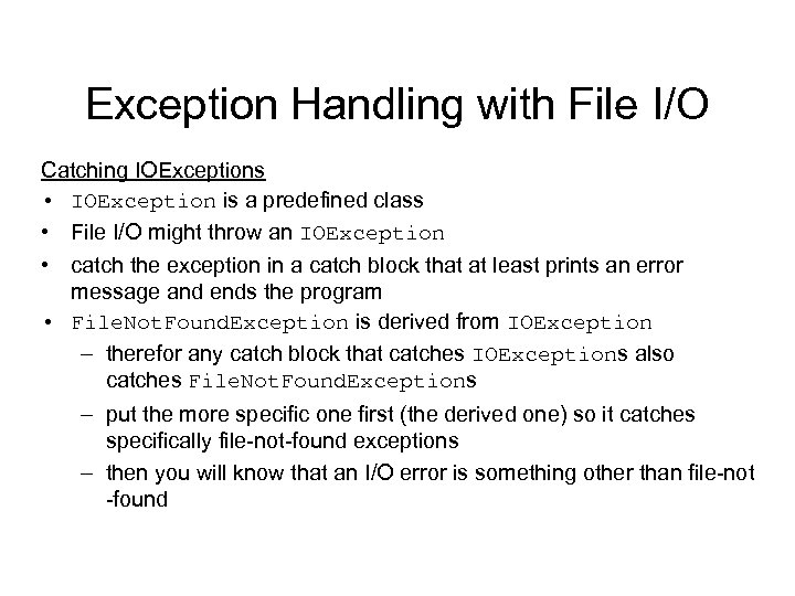 Exception Handling with File I/O Catching IOExceptions • IOException is a predefined class •