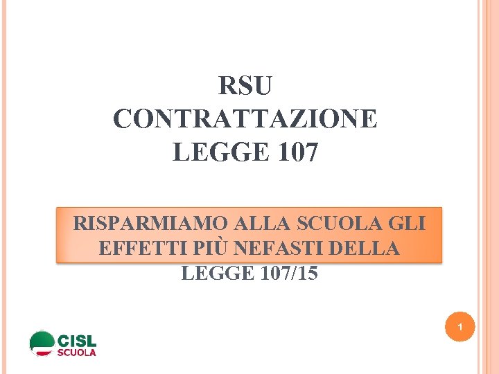 RSU CONTRATTAZIONE LEGGE 107 RISPARMIAMO ALLA SCUOLA GLI EFFETTI PIÙ NEFASTI DELLA LEGGE 107/15