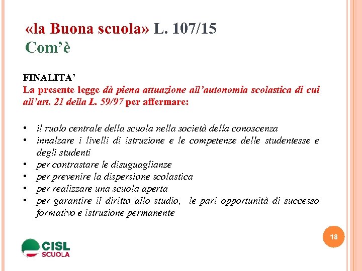  «la Buona scuola» L. 107/15 Com’è FINALITA’ La presente legge dà piena attuazione