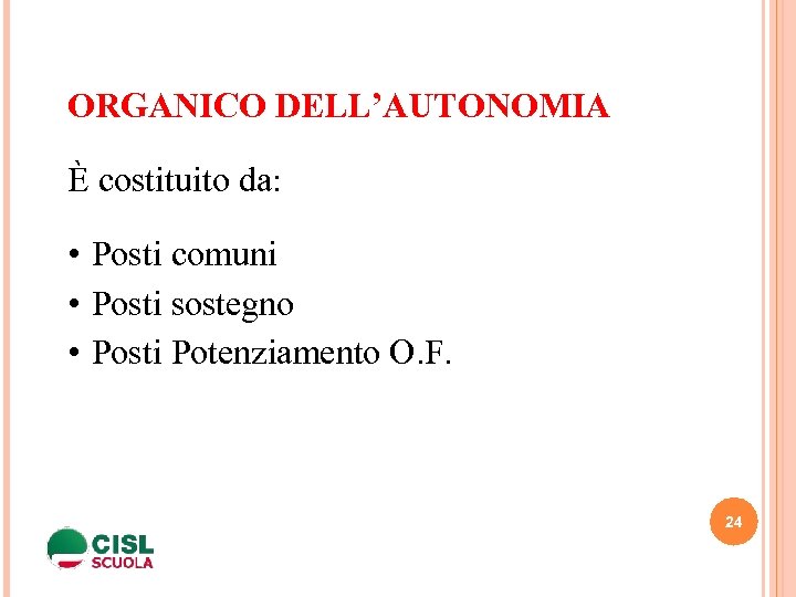 ORGANICO DELL’AUTONOMIA È costituito da: • Posti comuni • Posti sostegno • Posti Potenziamento