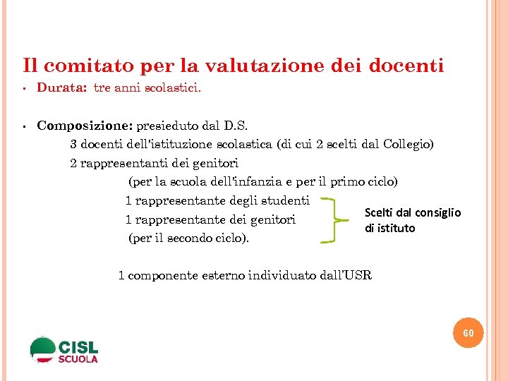 Il comitato per la valutazione dei docenti • Durata: tre anni scolastici. • Composizione: