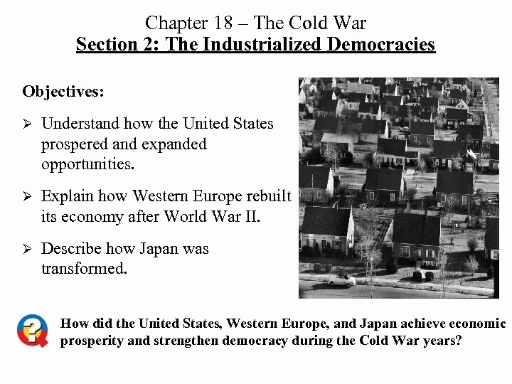 Chapter 18 – The Cold War Section 2: The Industrialized Democracies Objectives: Ø Understand