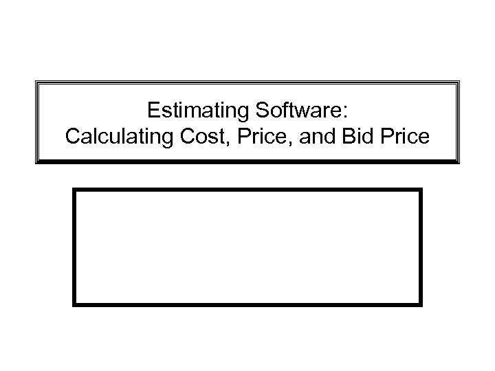 Estimating Software: Calculating Cost, Price, and Bid Price 