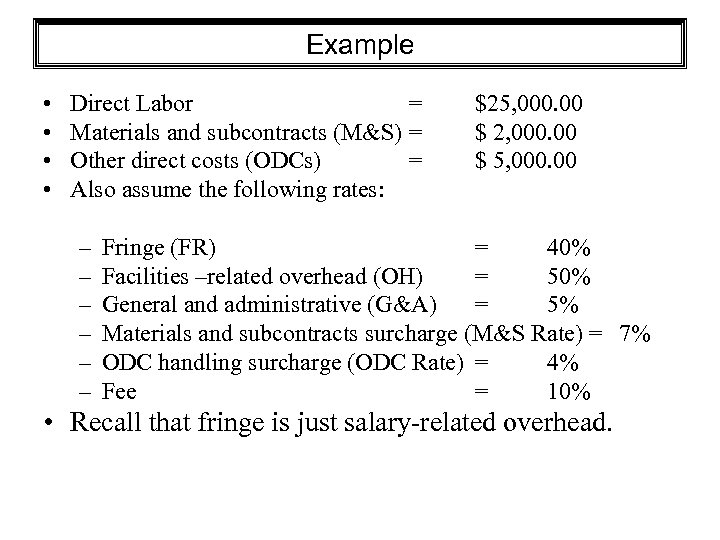 Example • • Direct Labor = Materials and subcontracts (M&S) = Other direct costs
